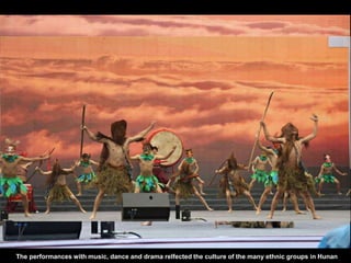 The performances with music, dance and drama relfected the culture of the many ethnic groups in Hunan
 