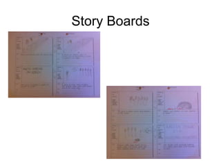 Story Boards
 
