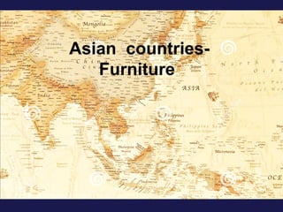 Asian countries-
Furniture
 