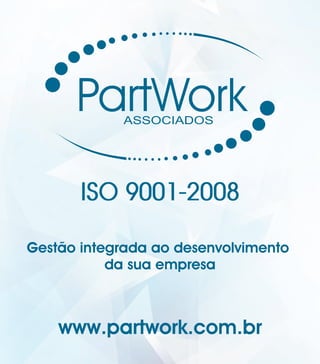 Gestão integrada ao desenvolvimento
           da sua empresa



    www.partwork.com.br
 