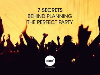 7 SECRETS  
BEHIND PLANNING  
THE PERFECT PARTY
 
