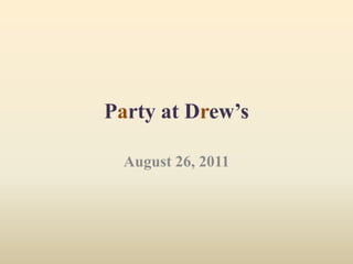 Party at Drew’s August 26, 2011 