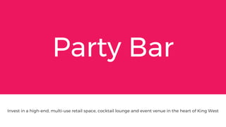 Invest in a high-end, multi-use retail space, cocktail lounge and event venue in the heart of King West
Party Bar
 