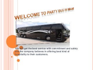 You will get the best service with commitment and safety
and the company believes in offering best kind of
hospitality to their customers.
 
