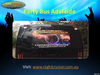 Visit: www.nightcruiser.com.au
Party Bus Adelaide
 