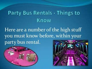 Here are a number of the high stuff
you must know before, within your
party bus rental.
 