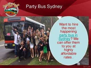 Party Bus Sydney
Want to hire
the most
happening
party bus in
Sydney? We
can offer them
to you at
highly
affordable
rates .
 