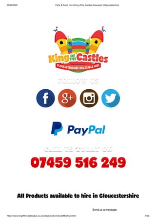 05/02/2020 Party & Event Hire | King of the Castles Gloucester | Gloucestershire
https://www.kingofthecastlesglos.co.uk/category/all-products#BodyContent 1/52
All Products available to hire in Gloucestershire
Send us a message
 