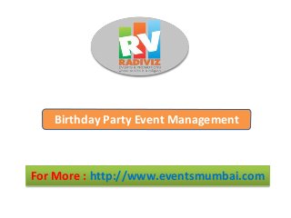 For More : http://www.eventsmumbai.com
Birthday Party Event Management
 