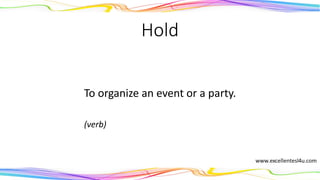 Hold
To organize an event or a party.
(verb)
 