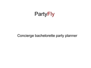 PartyFly


Concierge bachelorette party planner
 