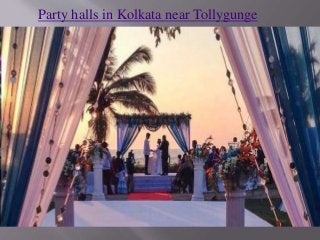 Party halls in Kolkata near Tollygunge
 
