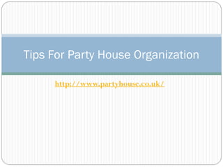Tips For Party House Organization

     http://www.partyhouse.co.uk/
 