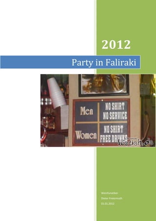 2012
Party in Faliraki




       Weinfunatiker
       Dieter Freiermuth
       01.01.2012
 