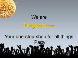 We are
Your one-stop-shop for all things
Party!
 