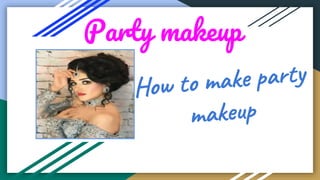 Party makeup
 