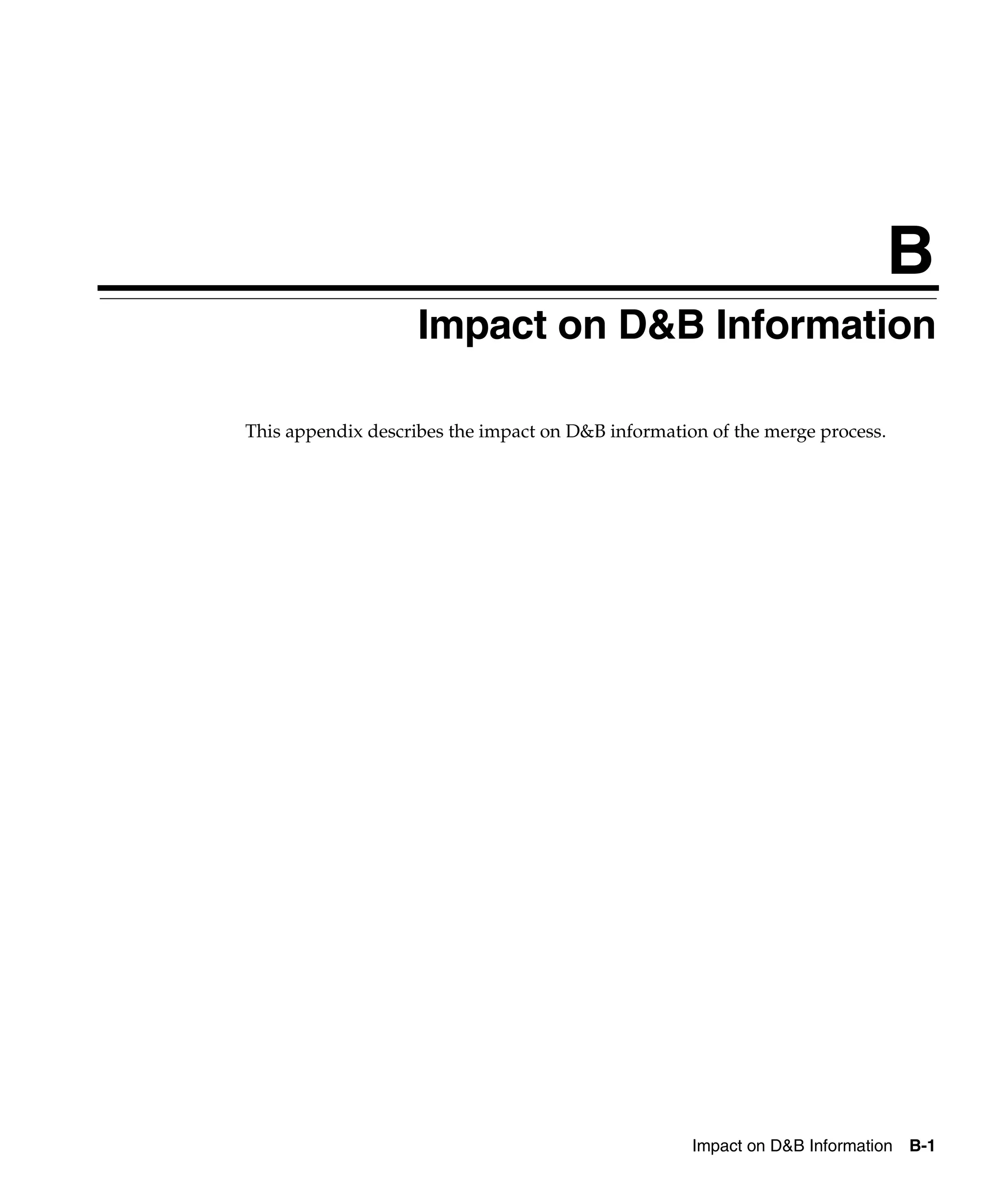 B
                    Impact on D&B Information

This appendix describes the impact on D&B information of the merge process.




                                                    Impact on D&B Information B-1
 