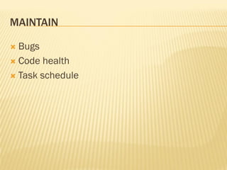 MAINTAIN

 Bugs
 Code health

 Task schedule
 