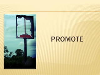 PROMOTE
 