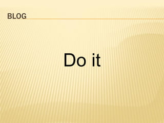 BLOG




       Do it
 