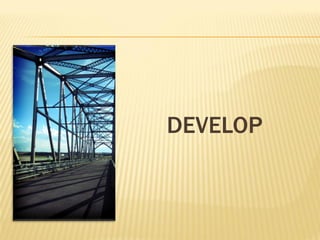 DEVELOP
 
