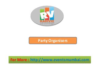 For More : http://www.eventsmumbai.com
Party Organisers
 