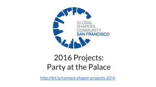 2016 Projects:
Party at the Palace
http://bit.ly/contact-shaper-projects-2016
 