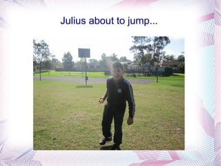 Julius about to jump...
 