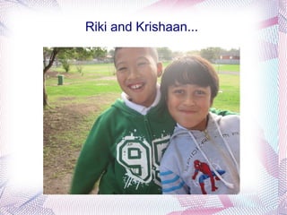 Riki and Krishaan...
 