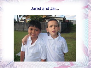 Jared and Jai...
 