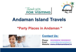 Andaman Island Travels
“Party Places in Andaman ”
Contact Us:
Phone: 9932088858/ 9932080051
Email: contact@andamanisland.i...