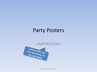 Party Posters

.: INSPIRATION :.




   www.party-posters.com
 