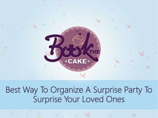 Best Way To Organize A Surprise Party To
Surprise Your Loved Ones
 