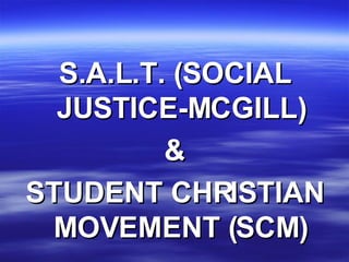 S.A.L.T. (SOCIAL JUSTICE-MCGILL) & STUDENT CHRISTIAN MOVEMENT (SCM) 