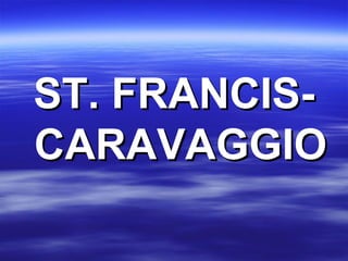 ST. FRANCIS-CARAVAGGIO 