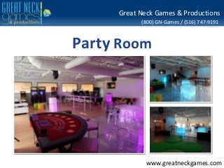 (800) GN-Games / (516) 747-9191
www.greatneckgames.com
Great Neck Games & Productions
Party Room
 