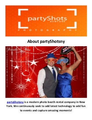 About partyShotsny
partyShotsny is a modern photo booth rental company in New
York. We continuously seek to add latest technology to add fun
to events and capture amazing moments!
 