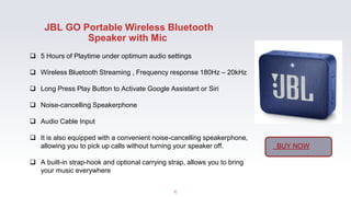 JBL GO Portable Wireless Bluetooth
Speaker with Mic
6
 5 Hours of Playtime under optimum audio settings
 Wireless Blueto...