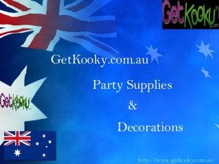 GetKooky.com.au
      Party Supplies
            &
          Decorations

                http://www.getkooky.com.au
 