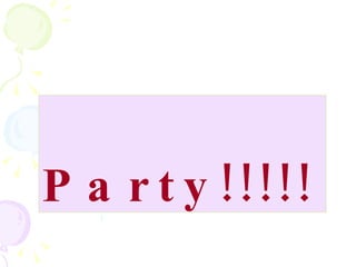 Party!!!!! 