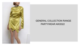 GENERAL COLLECTION RANGE
PARTYWEAR AW2022
 