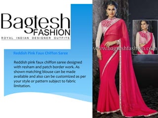 Reddish Pink Faux Chiffon Saree
Reddish pink faux chiffon saree designed
with resham and patch border work. As
shown matching blouse can be made
available and also can be customized as per
your style or pattern subject to fabric
limitation.
 