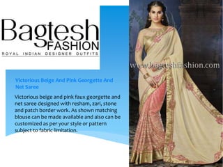 Victorious Beige And Pink Georgette And
Net Saree
Victorious beige and pink faux georgette and
net saree designed with resham, zari, stone
and patch border work. As shown matching
blouse can be made available and also can be
customized as per your style or pattern
subject to fabric limitation.
 