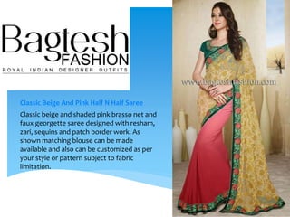 Classic Beige And Pink Half N Half Saree
Classic beige and shaded pink brasso net and
faux georgette saree designed with resham,
zari, sequins and patch border work. As
shown matching blouse can be made
available and also can be customized as per
your style or pattern subject to fabric
limitation.
 