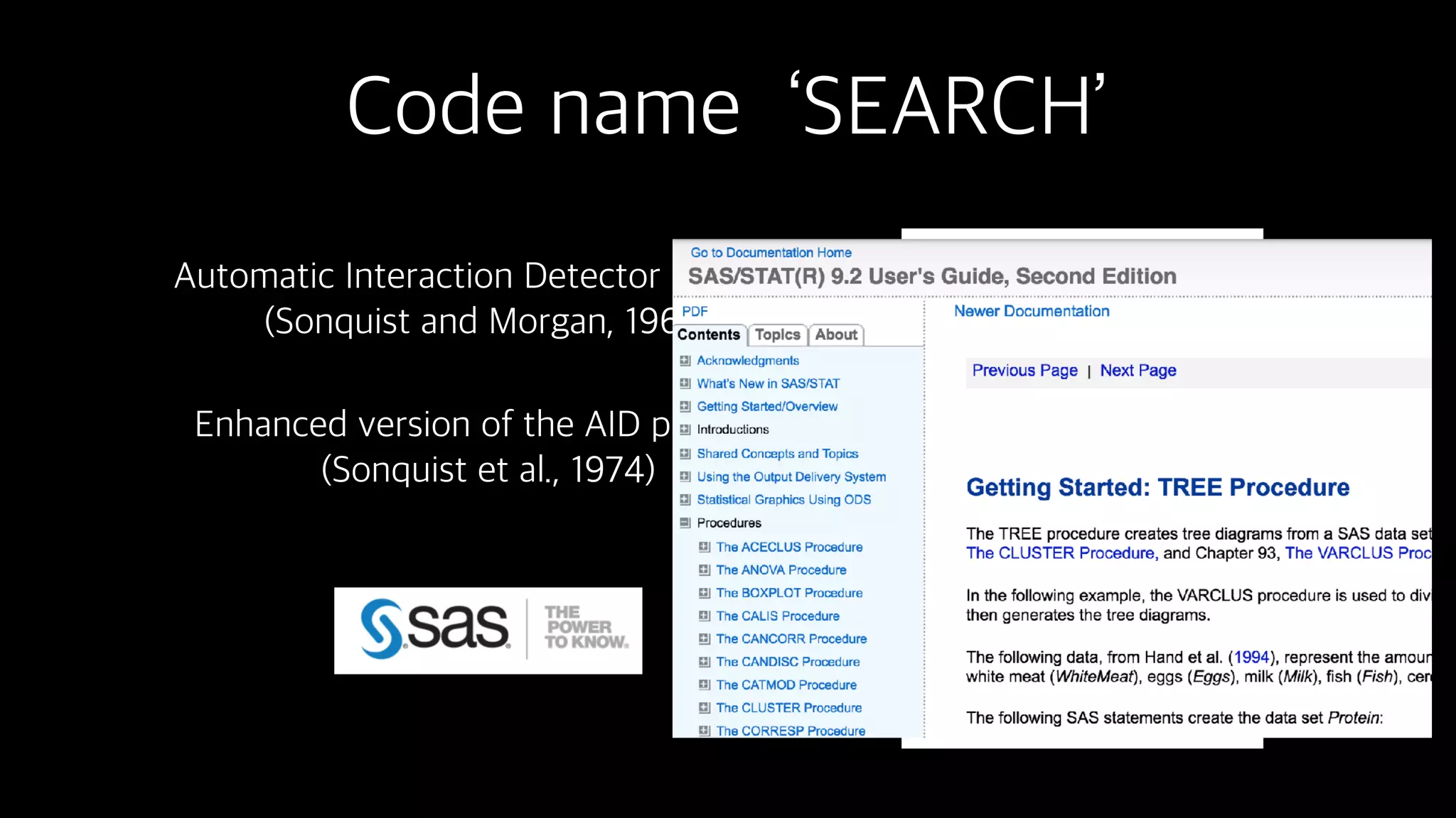 Code name ‘SEARCH’
Automatic Interaction Detector Program  
(Sonquist and Morgan, 1964)
Enhanced version of the AID program 
(Sonquist et al., 1974)
 
