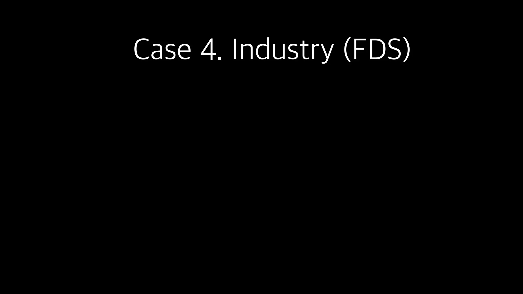 Case 4. Industry (FDS)
 