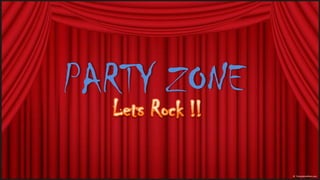 PARTY ZONE
 