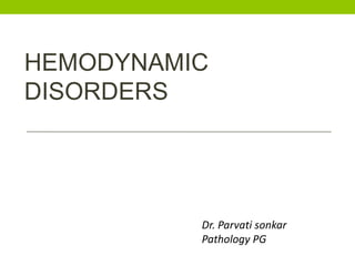 HEMODYNAMIC
DISORDERS
Dr. Parvati sonkar
Pathology PG
 