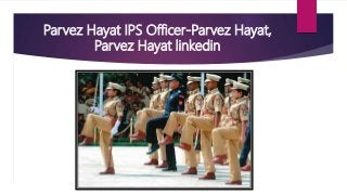 Parvez Hayat IPS Officer-Parvez Hayat,
Parvez Hayat linkedin
 