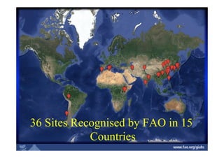 36 Sites Recognised by FAO in 15
Countries
 